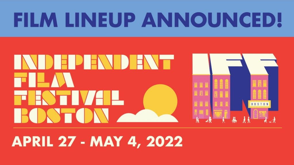The #IFFBoston2022 Lineup Has Arrived!