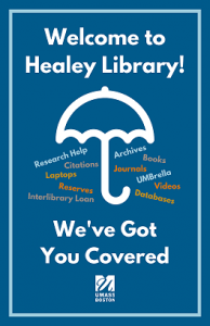 Umbrella picture with the text: Welcome to Healey Library! We've Got You Covered